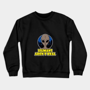 Humans Aren't Real Crewneck Sweatshirt